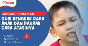 Jangan Remehkan Gusi Bengkak pada Anak dan Pahami Cara Atasinya