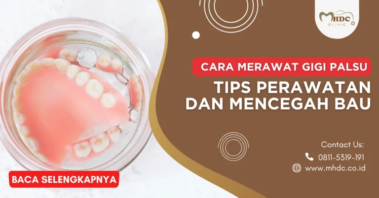 Cara Merawat Gigi Palsu: Tips Perawatan dan Mencegah Bau