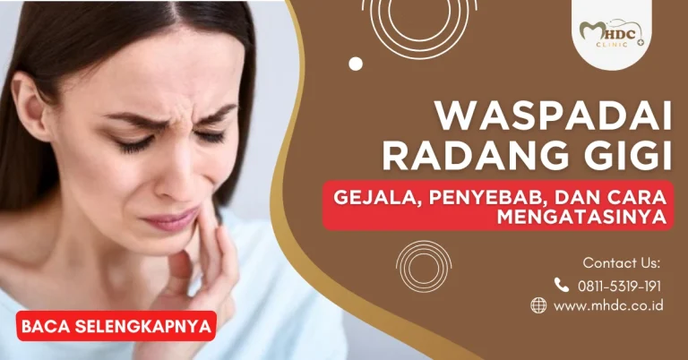 Waspadai Radang Gigi: Gejala, Penyebab, dan Cara Mengatasinya